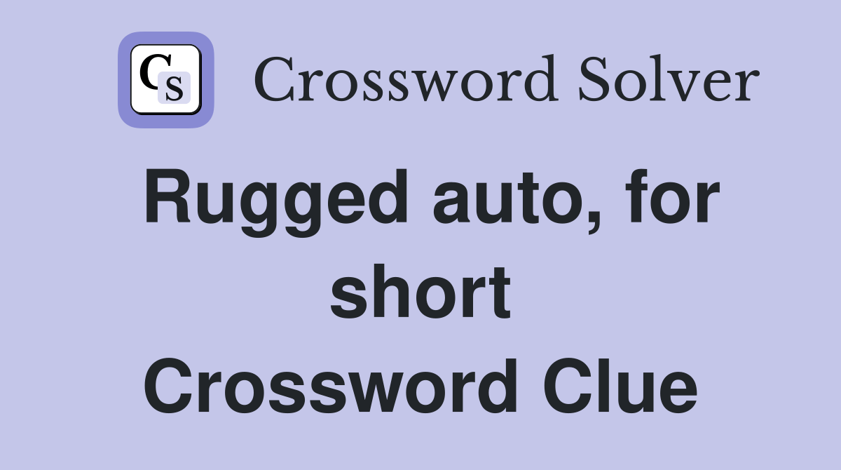 Rugged auto, for short Crossword Clue Answers Crossword Solver